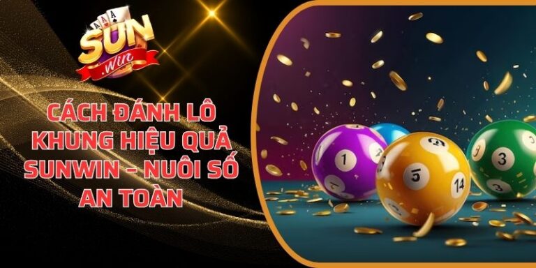 Cách Đánh Lô Khung Hiệu Quả Sunwin – Nuôi Số An Toàn 3 Cách Đánh Lô Khung Hiệu Quả Sunwin