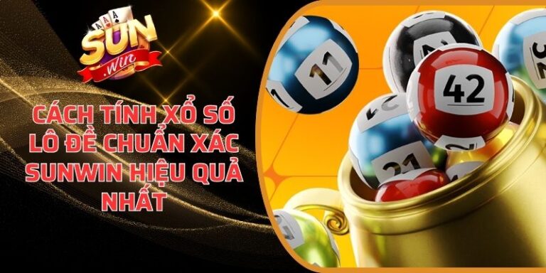 Cách Tính Xổ Số Lô Đề Chuẩn Xác Sunwin Hiệu Quả Nhất 2 Cách Tính Xổ Số Lô Đề Chuẩn Xác Sunwin