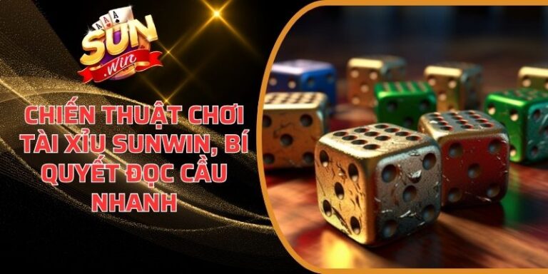 Chiến Thuật Chơi Tài Xỉu Sunwin, Bí Quyết Đọc Cầu Nhanh 6 Chiến Thuật Chơi Tài Xỉu Sunwin