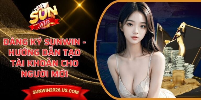 Đăng Ký Sunwin - Thông tin và cách đăng ký nhanh 1 Đăng Ký Sunwin
