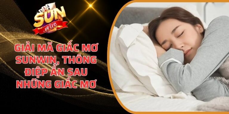 Giải Mã Giấc Mơ Sunwin, Thông Điệp Ẩn Sau Những Giấc Mơ 4 Giải Mã Giấc Mơ Sunwin