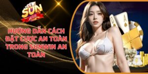 Hướng Dẫn Cách Đặt Cược An Toàn Trong Sunwin