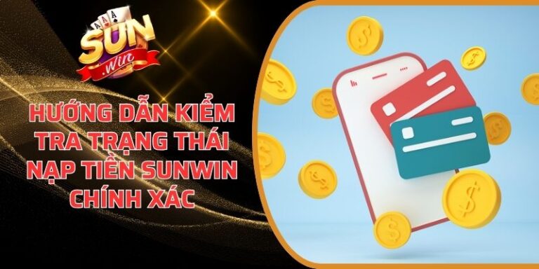 Hướng Dẫn Kiểm Tra Trạng Thái Nạp Tiền Sunwin Chính Xác 5 Hướng Dẫn Kiểm Tra Trạng Thái Nạp Tiền Sunwin