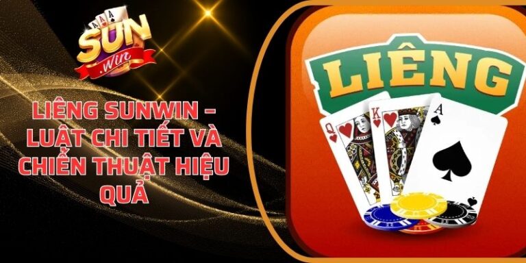Liêng Sunwin – Luật Chi Tiết Và Chiến Thuật Hiệu Quả 2 Liêng Sunwin