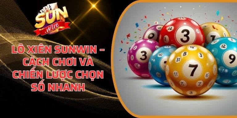 Lô Xiên Sunwin – Cách Chơi Và Chiến Lược Chọn Số Nhanh 8 Lô Xiên Sunwin