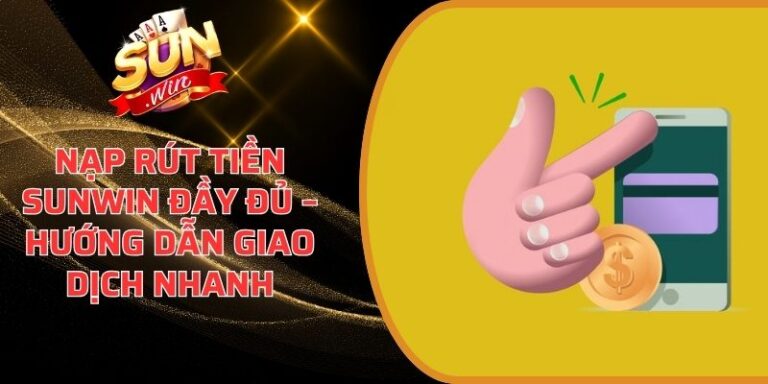 Nạp Rút Tiền Sunwin