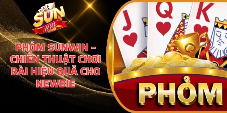 Phỏm Sunwin – Chiến Thuật Chơi Bài Hiệu Quả Cho Newbie 4 Phỏm Sunwin