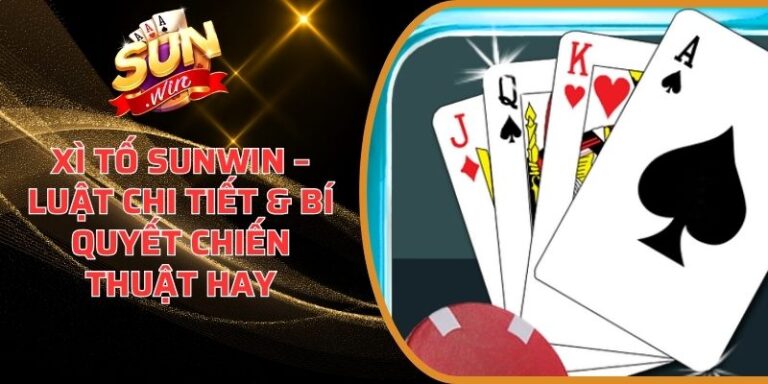 Xì Tố Sunwin – Luật Chi Tiết & Bí Quyết Chiến Thuật Hay 1 Xì Tố Sunwin