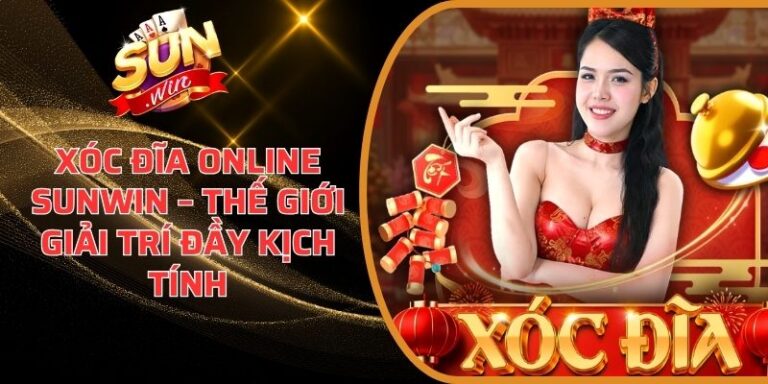 Xóc Đĩa Online Sunwin – Thế Giới Giải Trí Đầy Kịch Tính 9 Xóc Đĩa Online Sunwin