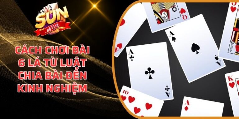 Cách chơi bài 6 lá