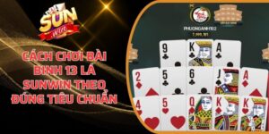 Cách chơi bài Binh 13 Lá