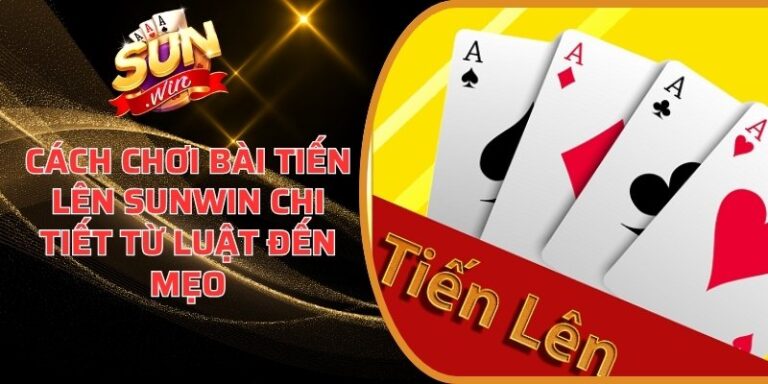 Cách chơi bài Tiến Lên