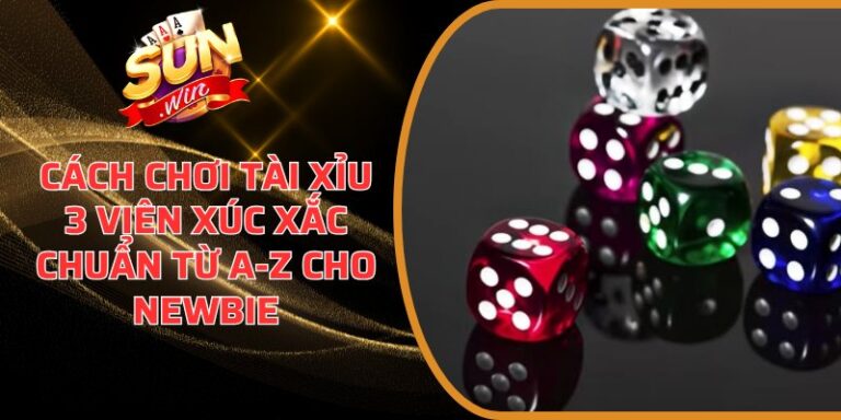 Cách chơi tài xỉu 3 viên xúc xắc chuẩn