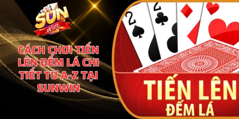 Cách chơi Tiến Lên Đếm Lá