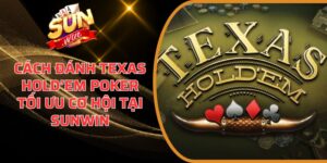 Cách đánh Texas Hold’em Poker