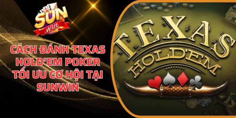Cách đánh Texas Hold’em Poker