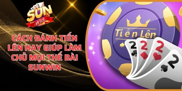 Cách đánh tiến lên hay