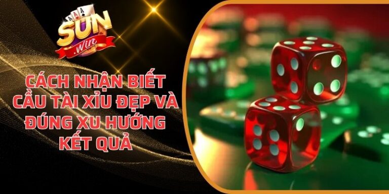 Cách nhận biết cầu Tài Xỉu đẹp