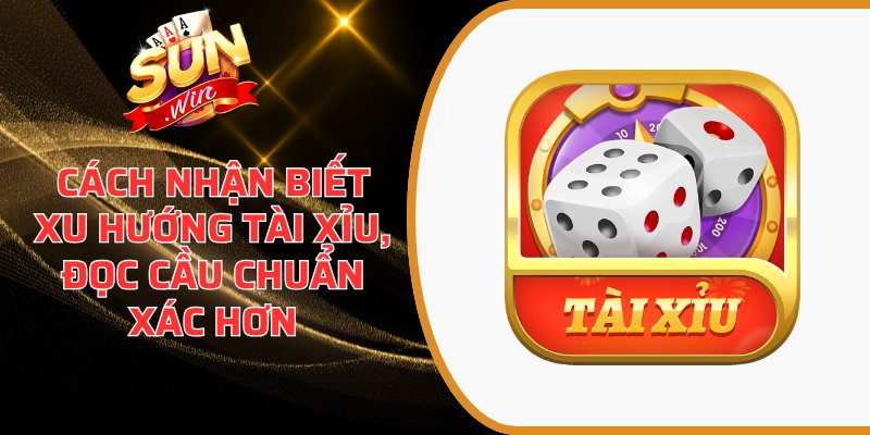 Cách nhận biết xu hướng tài xỉu