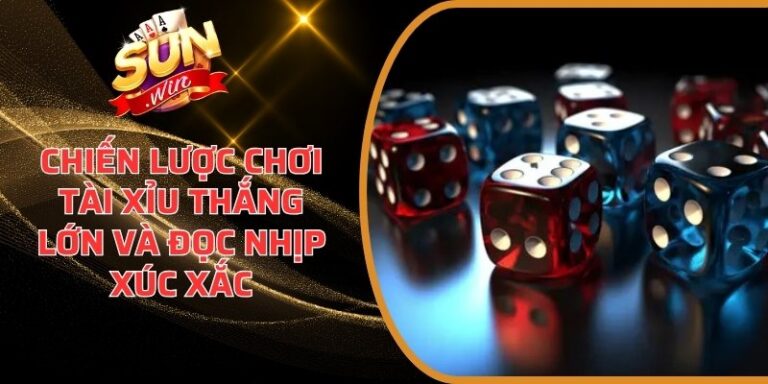 Chiến lược chơi Tài Xỉu thắng lớn
