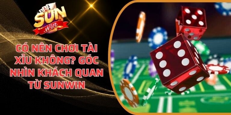 Có nên chơi Tài Xỉu không