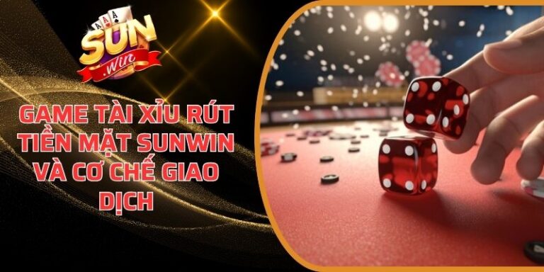 game Tài Xỉu rút tiền mặt