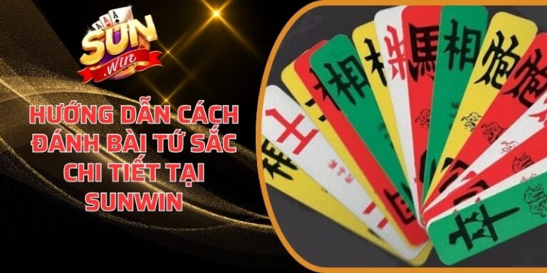 Hướng dẫn cách đánh bài Tứ Sắc