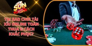 Tại sao chơi Tài Xỉu online toàn thua