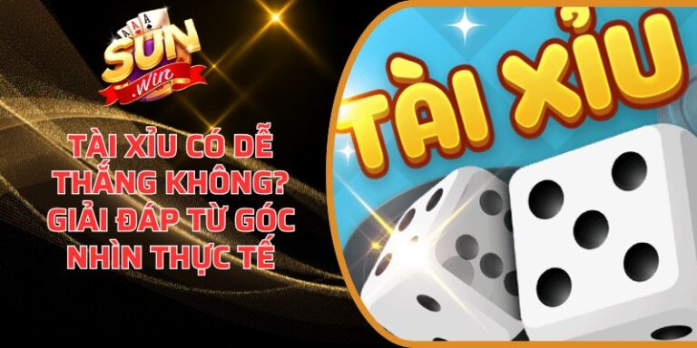 Tài xỉu có dễ thắng không